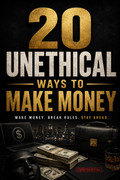 20 Unethical Ways To Make Money